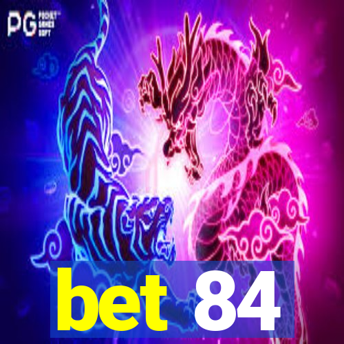 bet 84